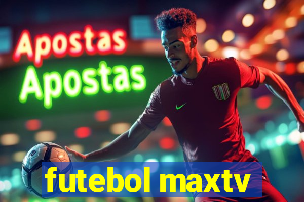 futebol maxtv